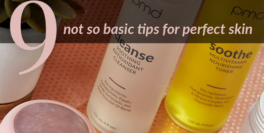 9 Not So Basic Tips For Perfect Skin
